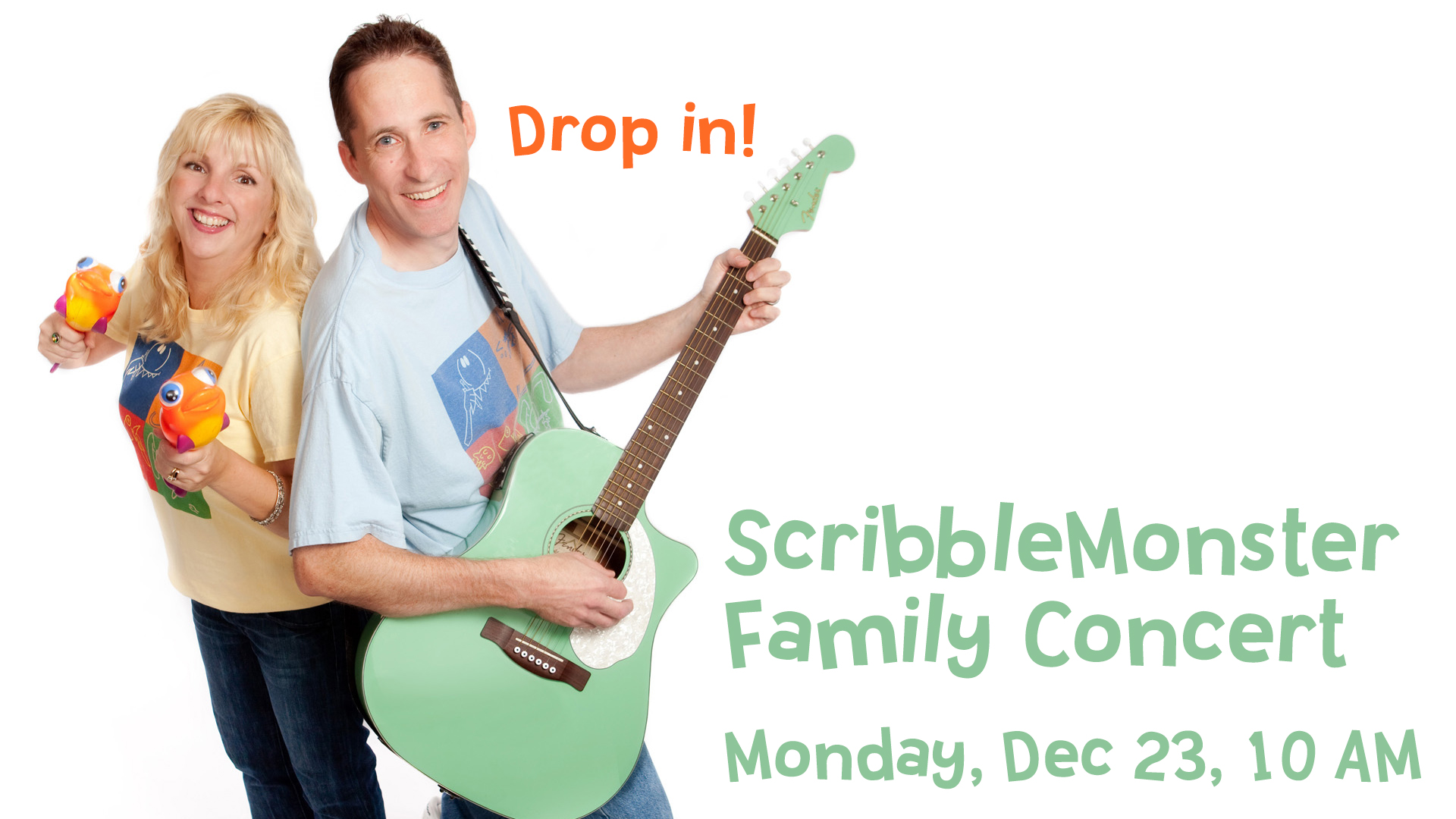 Blonde woman playing maracas, smiling, man playing green guitar, smiling, wording Family Concert Scribblemonster Drop in Monday Dec 23