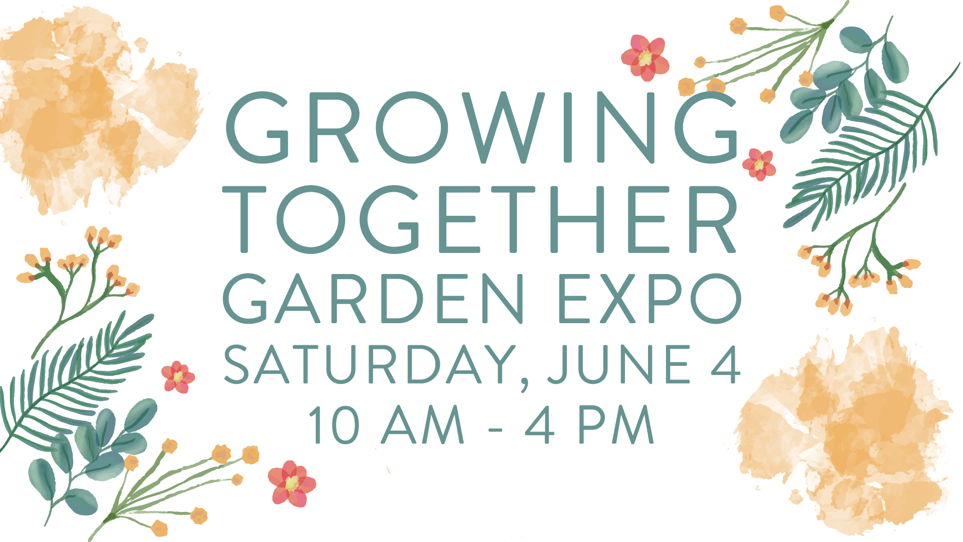 Flowers and plants in greens and yellows around corners, text reading Growing Together Garden Expo, Saturday, June 4, 10 am to 4 pm